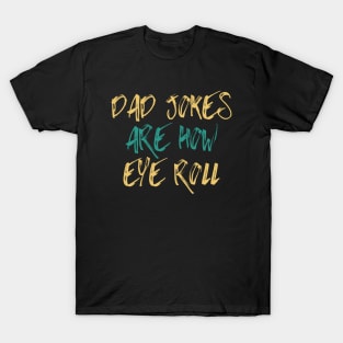 Dad Jokes Are How Eye Roll Funny Gift T-Shirt